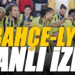 Fenerbahçe - Olympique Lyon maçı canlı izle | FB LYON maçı şifresiz (UEFA Şampiyonlar Ligi maçı canlı yayın)