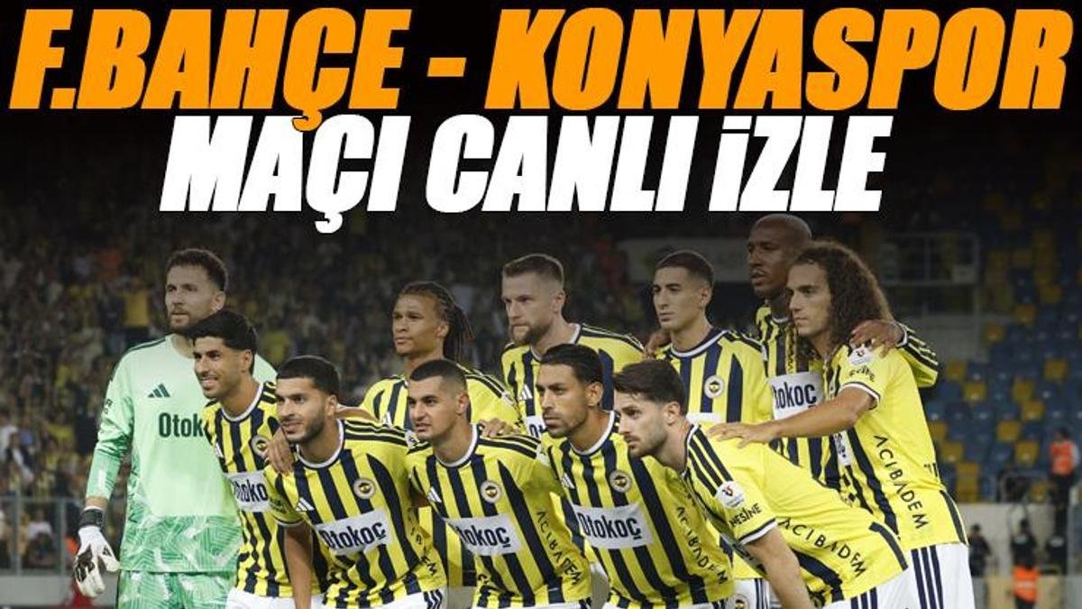 🚨 Fenerbahçe - Konyaspor maçı canlı izle | FB KONYA maçı şifresiz (Süper Lig maçı canlı yayın)