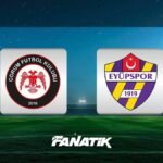 🚨 CANLI | Çorum FK - Eyüpspor (Süper Lig 4. hafta maçı)