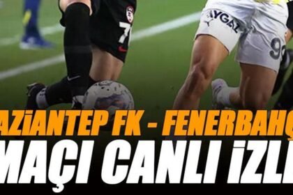 🚨 Gaziantep FK - Fenerbahçe maçı canlı izle | FB GAZİANTEP maçı şifresiz (Süper Lig canlı yayın)
