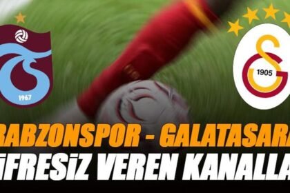 🚨 Trabzonspor - Galatasaray maçı şifresiz veren kanallar | Yabancı ülkelerde yayınlanacak mı?