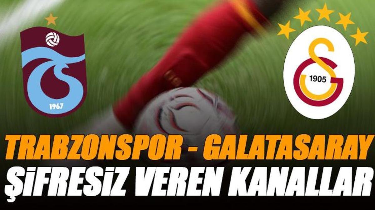 🚨 Trabzonspor - Galatasaray maçı şifresiz veren kanallar | Yabancı ülkelerde yayınlanacak mı?