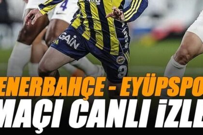 🚨 Fenerbahçe - Eyüpspor maçı canlı izle | FB EYÜP maçı şifresiz (Süper Lig maçı canlı yayın)