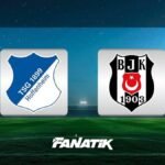 🚨 MUHTEMEL 11'LER | TSG 1899 Hoffenheim - Beşiktaş maçı ne zaman, saat kaçta, hangi kanalda?