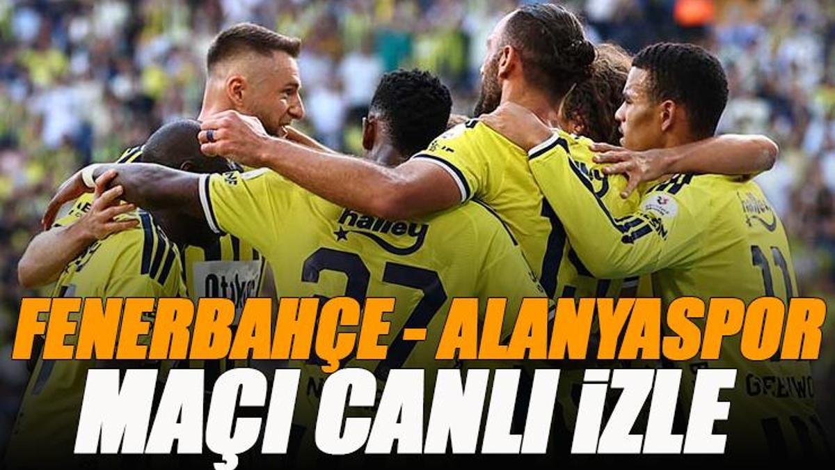 🚨 Fenerbahçe - Alanyaspor maçı canlı izle | FB ALANYA maçı şifresiz (Süper Lig maçı canlı yayın)